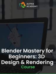Blender Mastery for Beginners: 3D Design