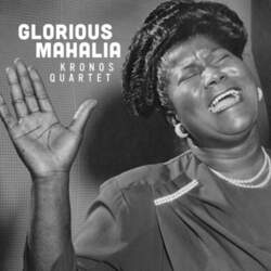 Kronos Quartet "Glorious Mahalia"