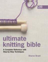 Ultimate Knitting Bible: A Complete Reference