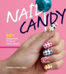 Nail Candy: 50 Ideas For Totally