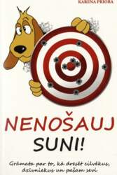 Nenošauj suni!