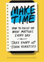 Make Time: How to Focus on