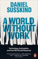 A World Without Work: Technology, Automation