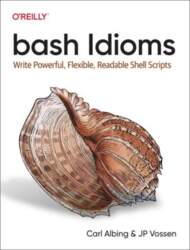 Bash Idioms: Write Powerful, Flexible, Readable