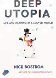 Deep Utopia: Life and Meaning in