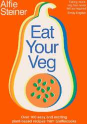 Eat Your Veg: Over 100 Easy