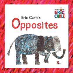 Eric Carle`s Opposites
