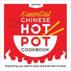 Essential Chinese Hot Pot Cookbook: Everything