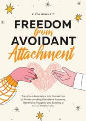 Freedom from Avoidant Attachment: Transform Avoidance