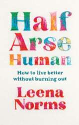 Half-Arse Human: How to live better