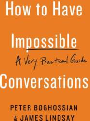 How to Have Impossible Conversations: A
