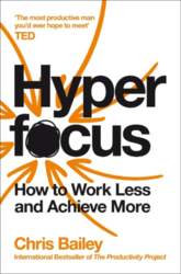 Hyperfocus: How to Work Less to