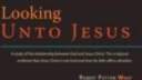 Looking Unto Jesus - A Study