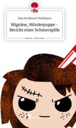Migräne, Mörderpuppe - Bericht einer Schmerzpille
