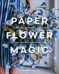 Paper Flower Magic: Techniques & Projects