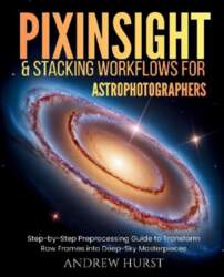 Pixinsight and Stacking Workflows For Astrophotographers: