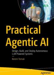 Practical Agentic AI: Design, Build, and