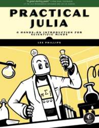 Practical Julia: A Hands-On Introduction for
