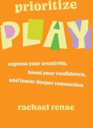 Prioritize Play: Express Your Creativity, Boost