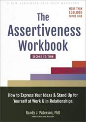 The Assertiveness Workbook: How to Express