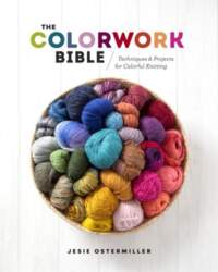 The Colorwork Bible: Techniques and Projects