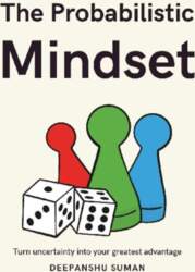 The Probabilistic Mindset: Mastering Uncertainty to