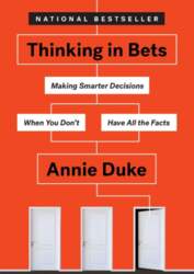 Thinking in Bets: Making Smarter Decisions