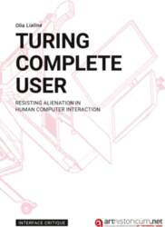 Turing Complete User: Resisting Alienation in