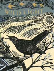 Wild Light: A Printmaker`s Day, a