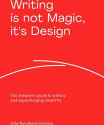 Writing is Not Magic, it`s Design: