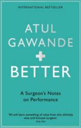 Better: A Surgeon`s Notes on Performance