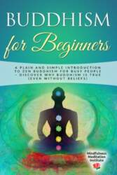 Buddhism for Beginners: A plain and