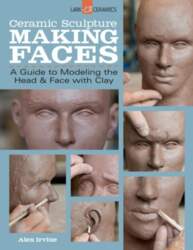 Ceramic Sculpture: Making Faces: A Guide