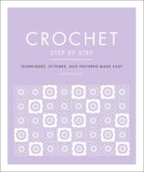Crochet Step by Step: Techniques, Stitches