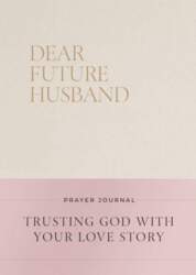 Dear Future Husband Prayer Journal: A