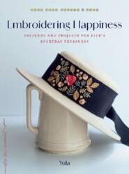 Embroidering Happiness: Patterns and Projects for
