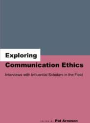 Exploring Communication Ethics: Interviews with Influential
