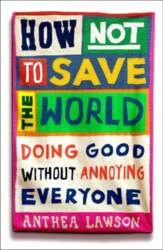 How Not to Save the World: