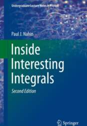 Inside Interesting Integrals: A Collection of