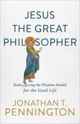 Jesus the Great Philosopher: Rediscovering the