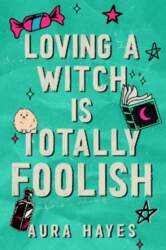 Loving a Witch is Totally Foolish: