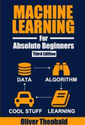 Machine Learning for Absolute Beginners: A