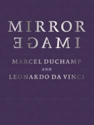 Mirror Image: Marcel Duchamp and Leonardo