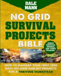 No Grid Survival Projects Bible: How