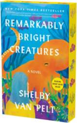 Remarkably Bright Creatures: A Novel
