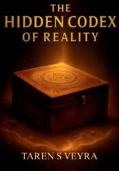 THE HIDDEN CODEX  OF REALITY: A