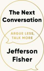 The Next Conversation: Argue Less, Talk