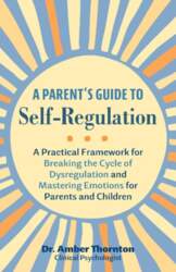 A Parent`s Guide to Self-Regulation: A