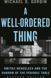A Well-Ordered Thing: Dmitrii Mendeleev and