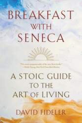 Breakfast with Seneca: A Stoic Guide